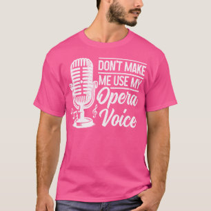 Opera Singer gör inte att jag får Använda min Oper T Shirt