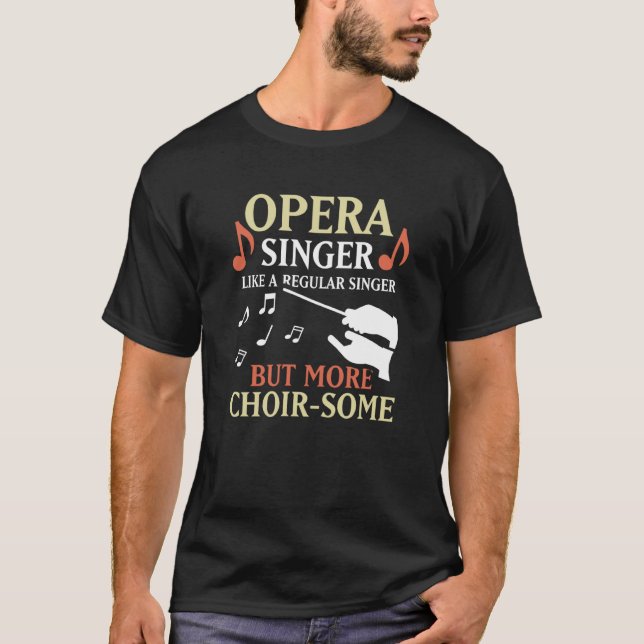 Opera Singer Like A Regular Singer But More Choir  T Shirt (Framsida)