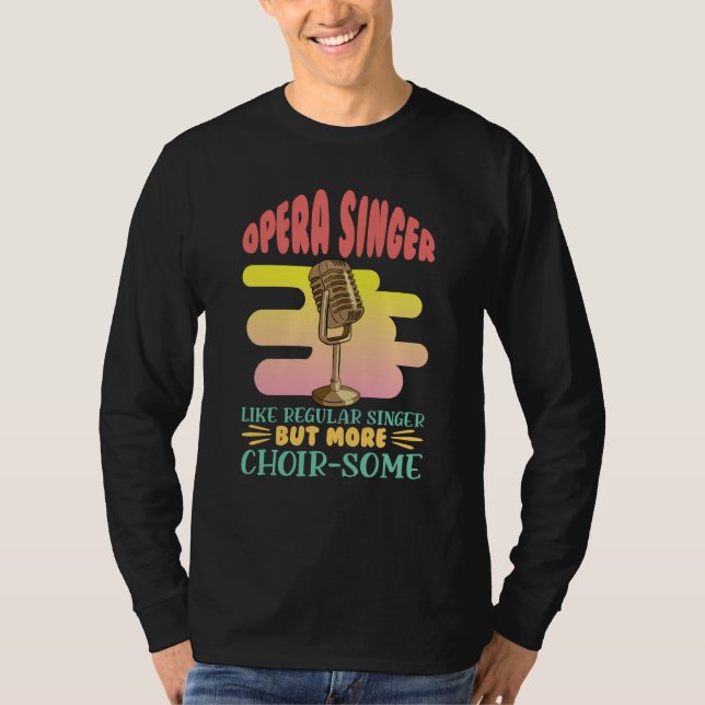 Opera Singer Like A Regular Singer Classical Music T Shirt (Framsida)