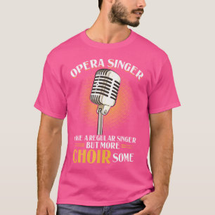 Opera Singer - som en vanlig singer men mer Choi T Shirt