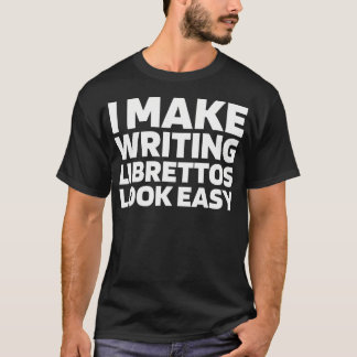 Opera Writing Scriptwriter Musical Theatre - Libre T Shirt