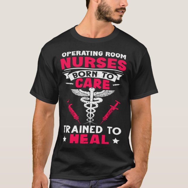 Operating Room Nurses Born to Care Trained to Heal T Shirt (Framsida)