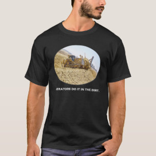 Operatörer gör det i smutsen.  Mörkskjortor fö T-shirt