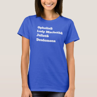 Ophelia& Dam Macbeth& Juliet& Desdemona T Shirt