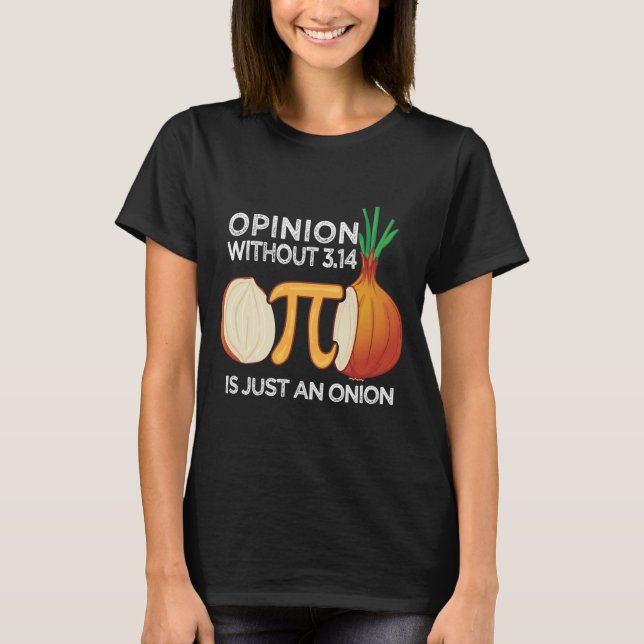 Opinion without Pi is just an Onion Math Meme Nerd T Shirt (Framsida)