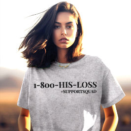 Opologetiskt stödjande: "1-800-HIS-LOSS" T Shirt