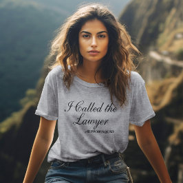 Opologetiskt stödjande: "Jag kallade juristen." T Shirt