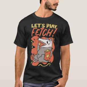 Opossum, låt oss spela upp Fetch T Shirt