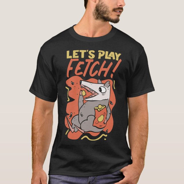Opossum, låt oss spela upp Fetch T Shirt (Framsida)