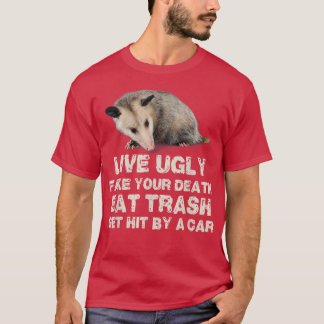 Opossum Live Ugly Fake Your Death Eat Trash Get Hi T Shirt