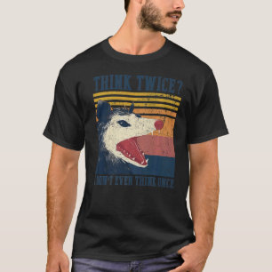 Opossum Tänka två gånger så jag inte ens Tänka Gån T Shirt