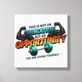 Opportunity Not Obligation Gym Quote Canvastryck