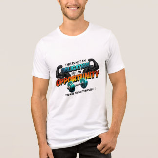 Opportunity Not Obligation Gym Quote T Shirt