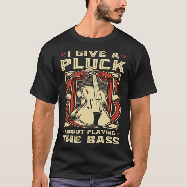 Opright Bass I Ge A Pluck Dubbla Bass Fiddle T Shirt (Framsida)