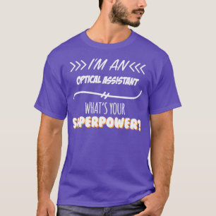 Optical Assistant Funny Superpower Slogan Gift för T Shirt