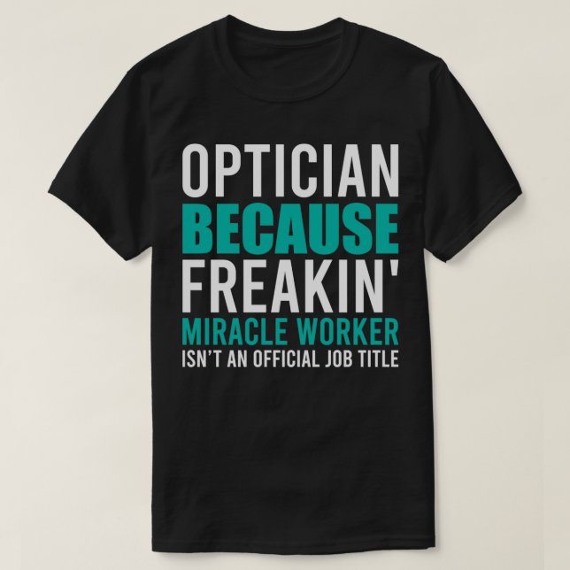 Optician är en Mericale Worker Funny Optician Sayi T Shirt (Design framsida)