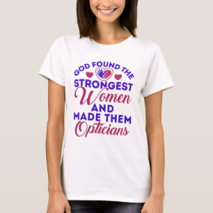 Optician Gud fann starkast kvinnliga Optitiker T Shirt