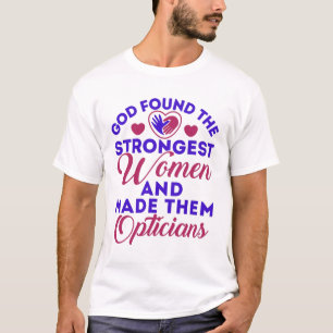 Optician Gud fann starkast kvinnliga Optitiker T Shirt