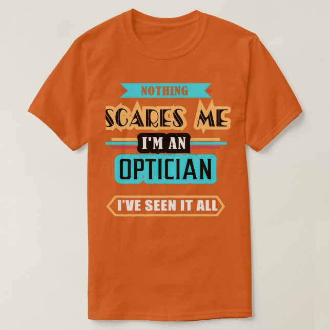 Optician Ingenting Skrämmer mig T Shirt (Design framsida)