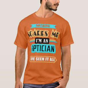 Optician Ingenting Skrämmer mig T Shirt