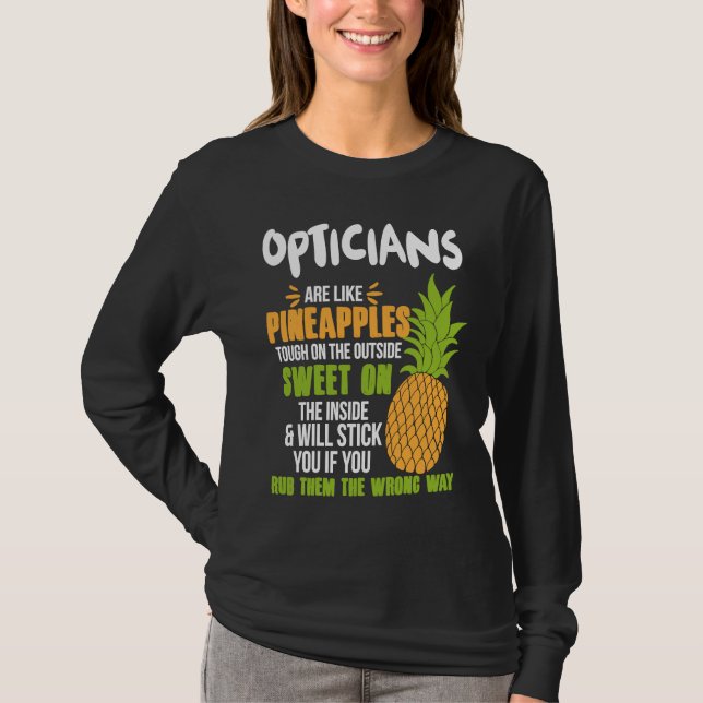 Opticians Are Like Pineapples   Work T Shirt (Framsida)
