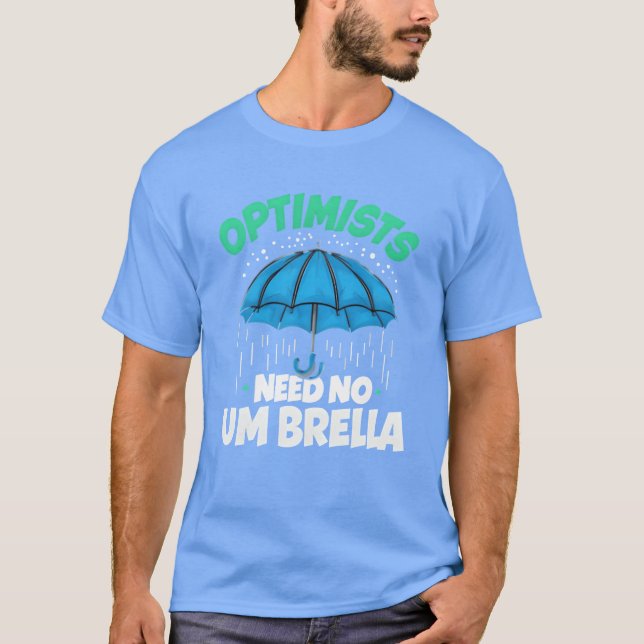 Optimists Need No Umbrella Funny Positive Quote fa T Shirt (Framsida)