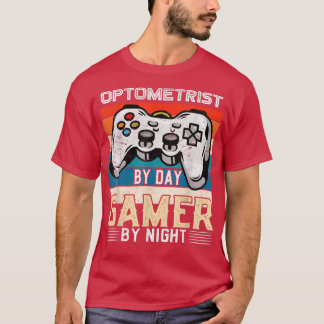 Optometrist by day gamer by night video gaming fan t shirt