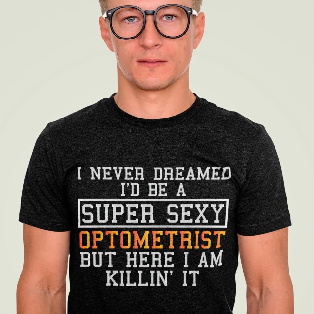 Optometrist har aldrig drömt om funny optometri t shirt (Skapare uppladdad)