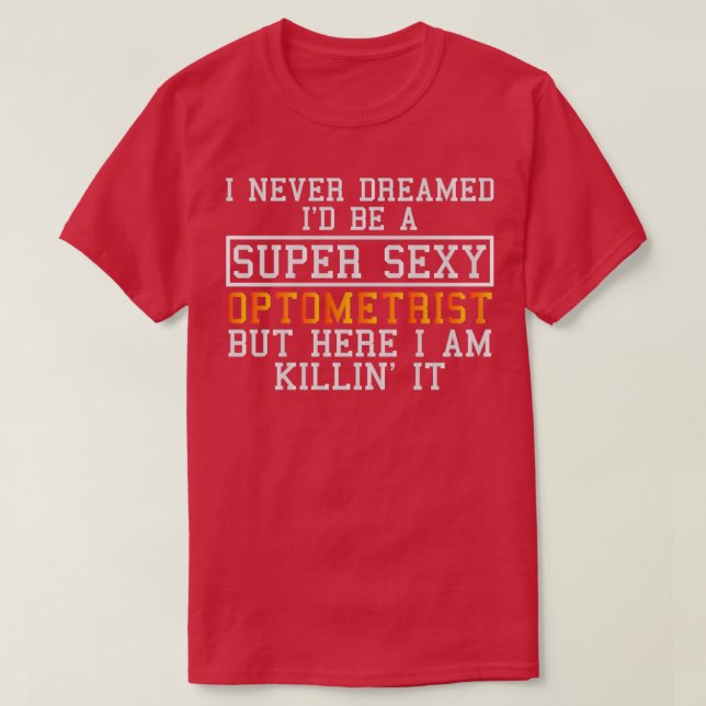 Optometrist Never Dreamed Funny Optometry T Shirt (Design framsida)