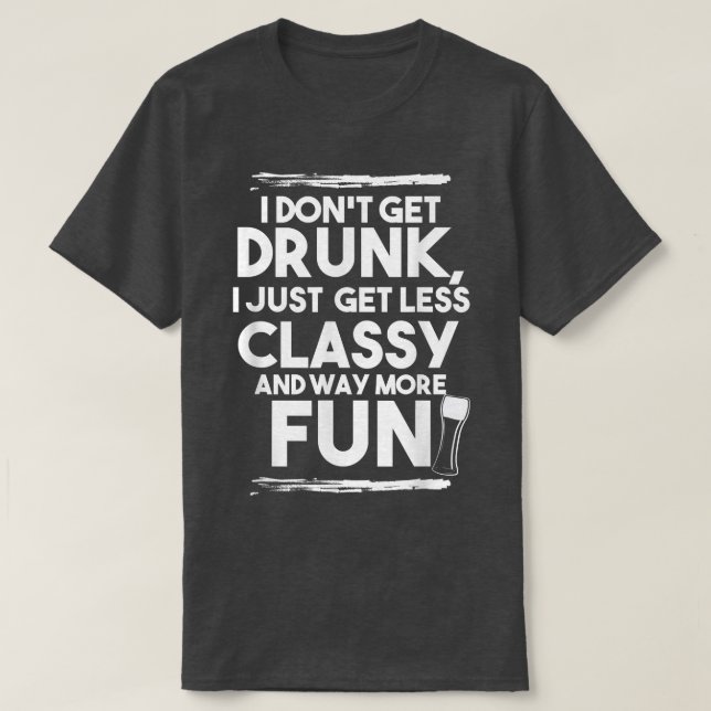 Ör    DrinkerJag blir inte full, bara mycket mer f T Shirt (Design framsida)