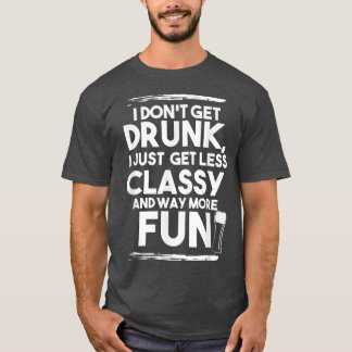 Ör    DrinkerJag blir inte full, bara mycket mer f T Shirt
