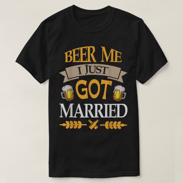 Ör mig, jag bara Har, gift Lycklig Bröllop Beer Dr T Shirt (Design framsida)