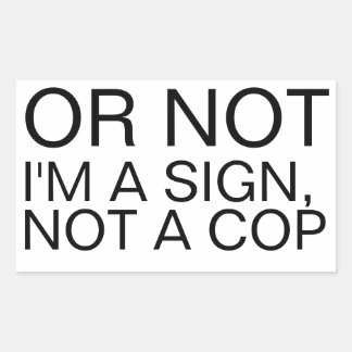 Or Not I'm A Sign Not A Cop Rectangular Sticker  Rektangulärt Klistermärke