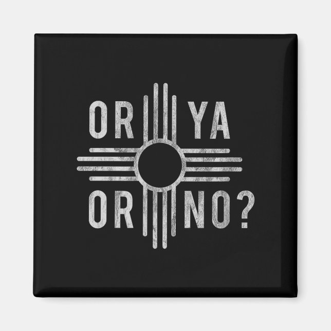Or Ya, Or No_ Zia Funny New Mexico Saying  Magnet (Framsidan)