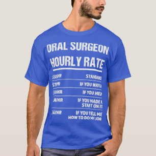 Oral Surgeon Timly Rate Funny Birthday Gift T Shirt