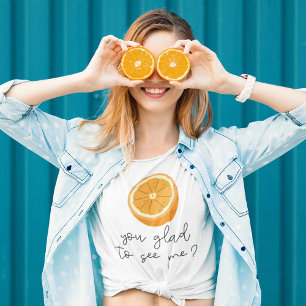 Orange att du trivdes för att träffa mig? t shirt