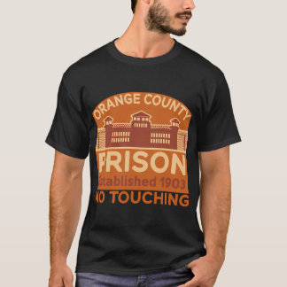 Orange County Prison Established 1903 - No Touchin T Shirt