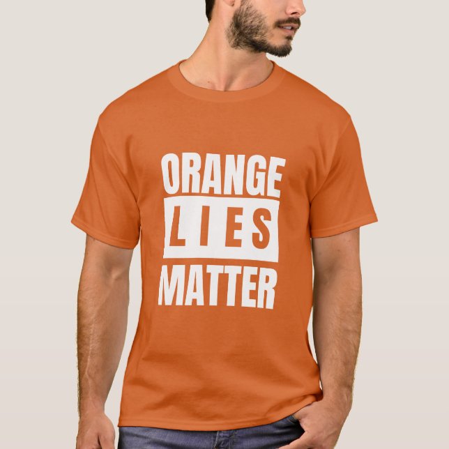 Orange Lies Matter White Letters T Shirt (Framsida)