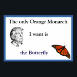 Orange Monarch Poster<br><div class="desc">The only orange monarch I want is a butterfly

Speak Up,  Speak Out,  Do not comply.
Non-Action Can't Buy Peace. It buys Oppression
Silence buys Corruption</div>