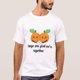 Orange som du är glad att vi är tillsammans t shirt