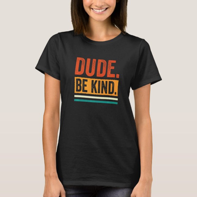 Orange Unity Day 2022 Anti Bullying Dude Be Kind   T Shirt (Framsida)