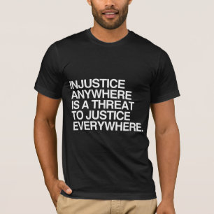 ORÄTTVISA NÅGONSTANS ÄR ETT HOT TILL RÄTTVISA TEE SHIRT