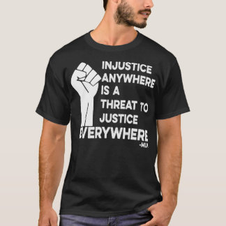Orättvisa överallt är ett hot mot rättvisan överal t shirt