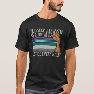 Orättvisa överallt är ett hot mot rättvisan överal t shirt