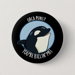 Orca Puns du dödar mig Whale Pun Mörk BG Knapp