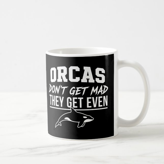 Orcas Don't Get Mad They Get Even  Kaffemugg (Höger)