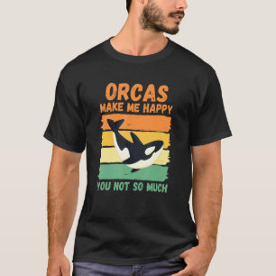 Orcas gör mig Lycklig inte så mycket T Shirt