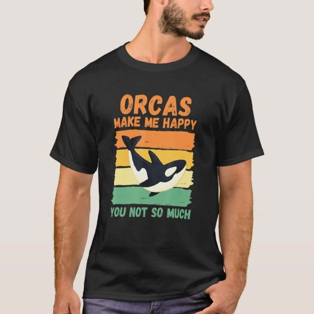 Orcas gör mig Lycklig inte så mycket T Shirt (Framsida)
