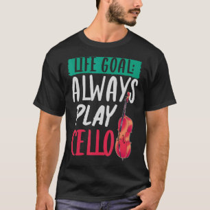 Orchestra Music Musician Cellist Life Goal Cello T Shirt