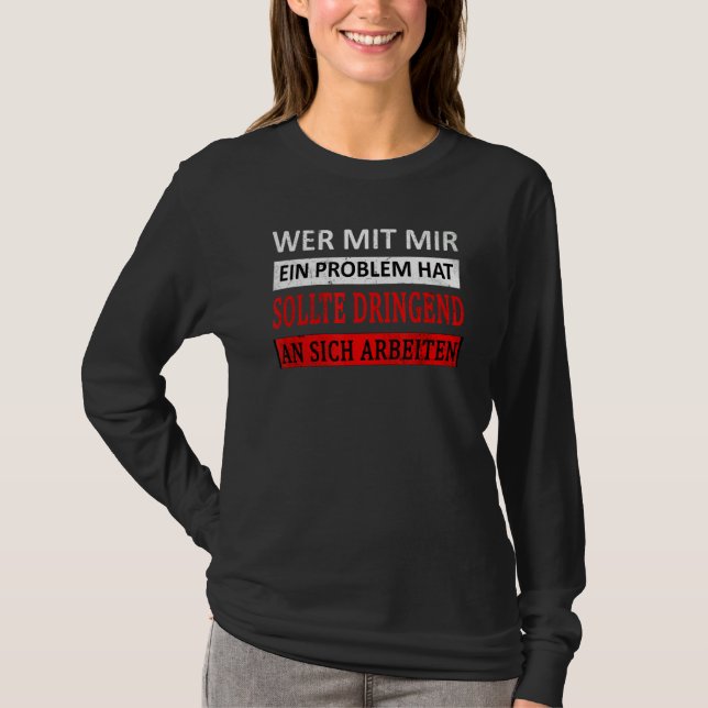 Ord Wer Mit Mir Ein Problem Hat T Shirt (Framsida)
